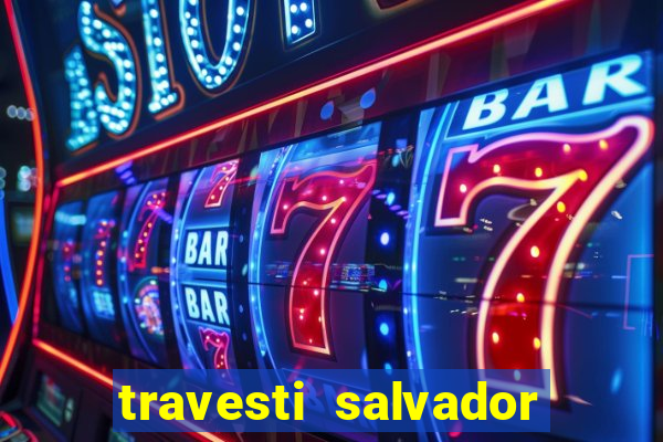 travesti salvador com local